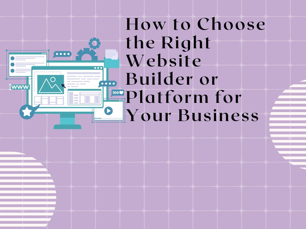 Read more about the article How to Choose the Right Website Builder or Platform for Your Business